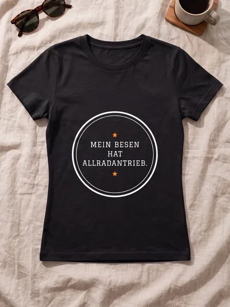Mein Besen hat Allradantrieb. – T-Shirt Damen