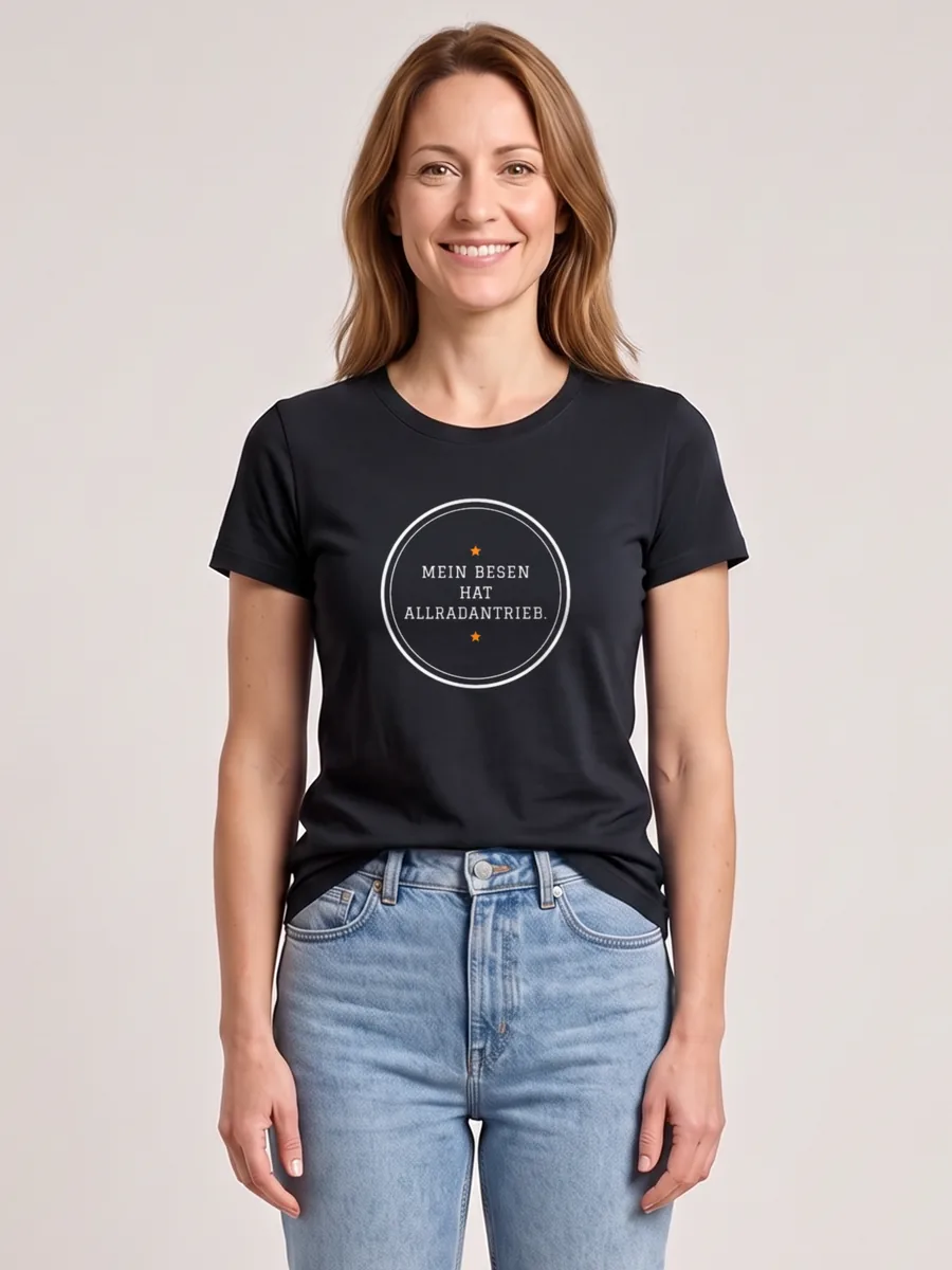 Mein Besen hat Allradantrieb. – T-Shirt Damen
